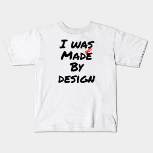 I was not made by design Kids T-Shirt